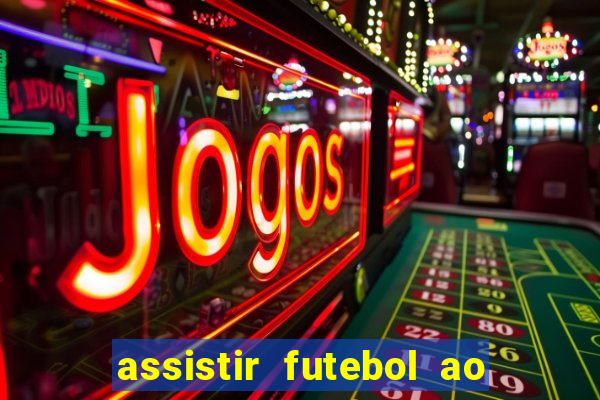 assistir futebol ao vivo sem travar